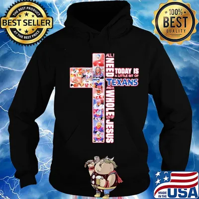 All i need today is a little bit of texas and a whole lot of jesus s Hoodie