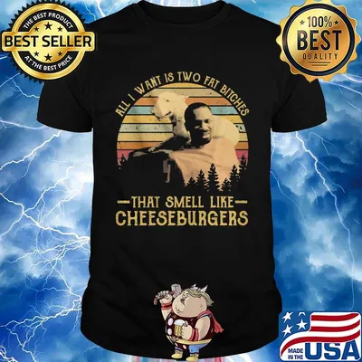 All i want is two fat bitches that smell like cheeseburgers vintage retro shirt