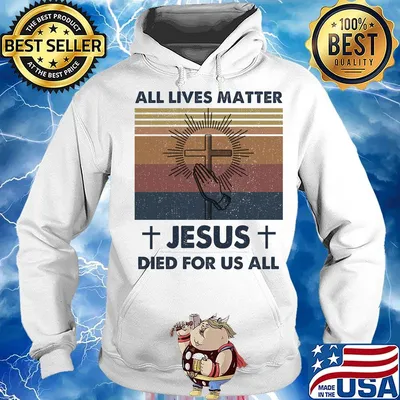 All Lives Matter Jesus Died For Us All Vintage Retro Shirt Hoodie