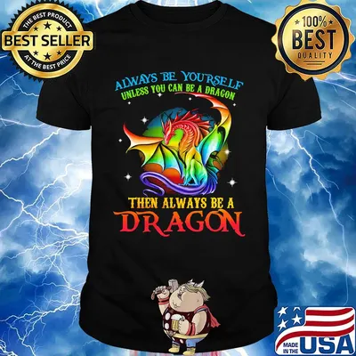 Always Be Yourself Unless You Can Be A Dragon Then Always Be A Dragon LGBT Shirt
