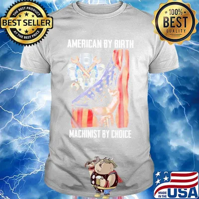 American by birh machinist by choice flag veteran Independence day shirt