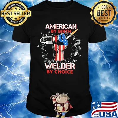 American by birth welder hand flag veteran Independence day shirt