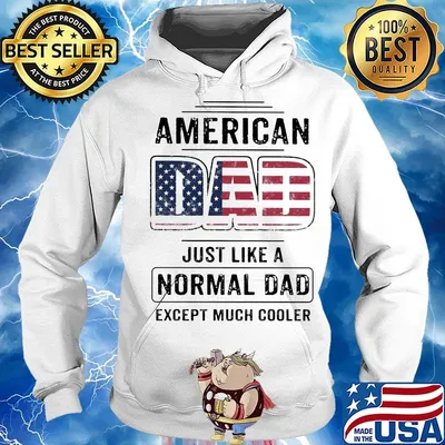 American dad just like a normal dad except much cooler american flag independence day s Hoodie