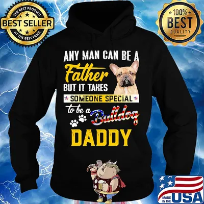 Any man can be a father but it takes someone special to be a paws bulldog daddy s Hoodie