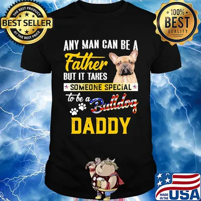 Any man can be a father but it takes someone special to be a paws bulldog daddy shirt
