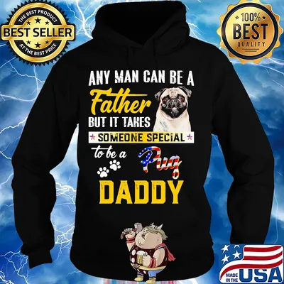 Any man can be a father but it takes someone special to be a paws pug daddy s Hoodie