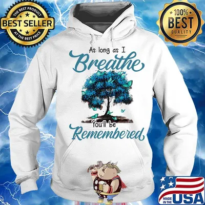 As long as I breath you'll be remembered s Hoodie
