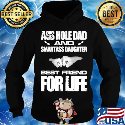 Ass hole dad and smartass daughter best friend for life s Hoodie