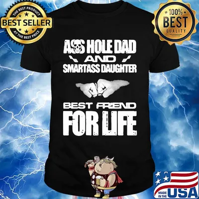 Ass hole dad and smartass daughter best friend for life shirt