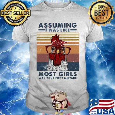Assuming I Was Like Most Girls Was Your First Mistake Chicken Vintage Retro Shirt