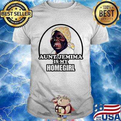 Aunt jemima is my homegirl art shirt