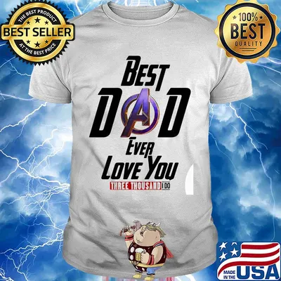 Avengers best dad ever love you three thousand I do shirt