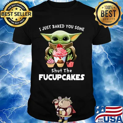 Baby yoda i just baked you some shut the fucupcakes shirt