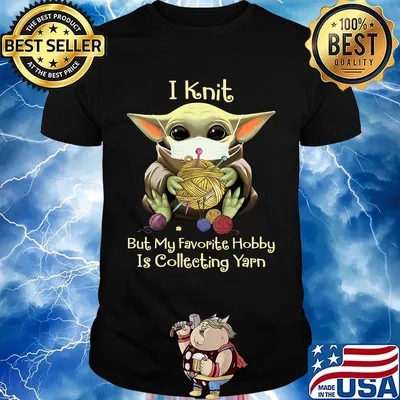 Baby yoda mask i knit but my favorite hobby is collecting yarn shirt