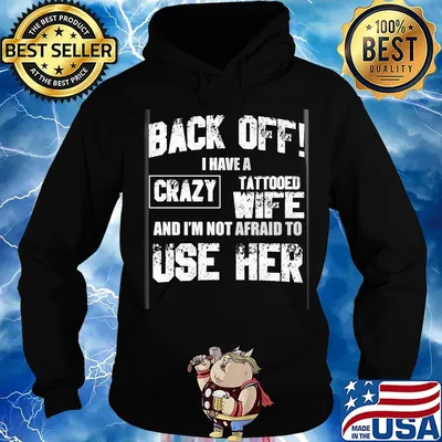 Back off I have a crazy tattooed wife and I'm not afraid to use her s Hoodie