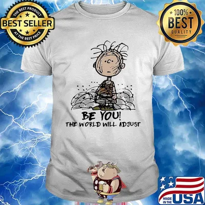Be you the world will adjust shirt