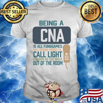 Being a cna is all fun games until someone presses the can light as soon as you walk out of the room shirt