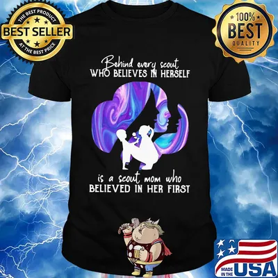 Being every scout who believes in herself is a scout mom who believed in her first shirt