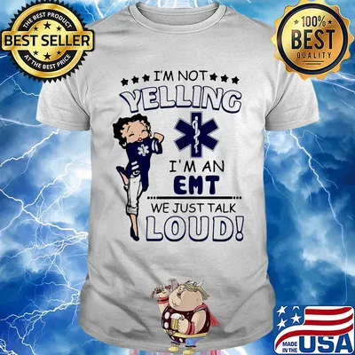 Betty boop I'm not yelling I'm a emt we just talk loud shirt