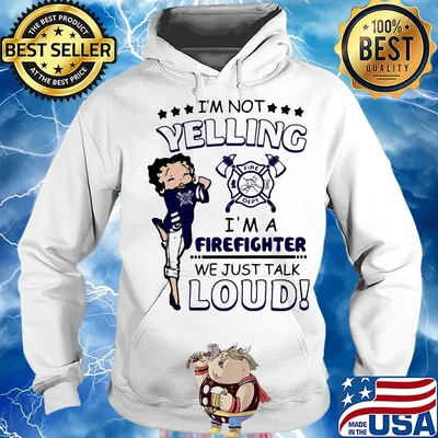 Betty boop I'm not yelling I'm a firefighter we just talk loud s Hoodie