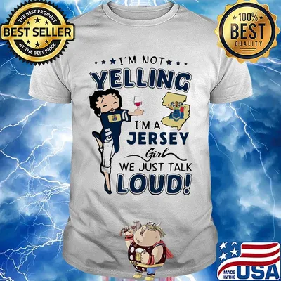 Betty boop i'm not yelling i'm a jersey girl we just talk loud shirt