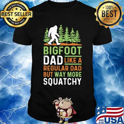 Bigfoot Dad Like A Regular Dad But Way More Squatchy Trees Shirt