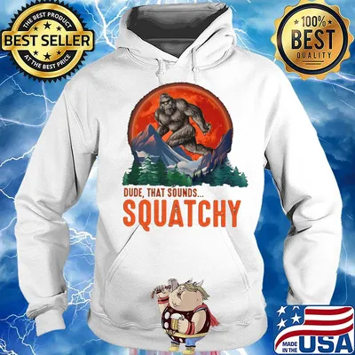 Bigfoot dude that sounds squatchy sunset s Hoodie