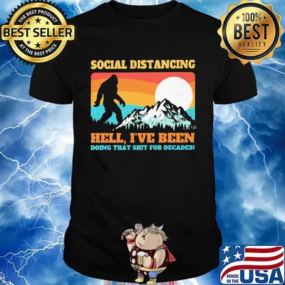 Bigfoot social distancing hell I've been doing that shit shit for decades vintage shirt