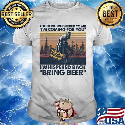 Bigfoot the devil whispered to me i'm coming for you i whispered back bring beer vintage retro shirt