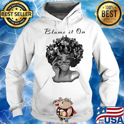Blame It On My Roots Black History Hair Shirt Hoodie