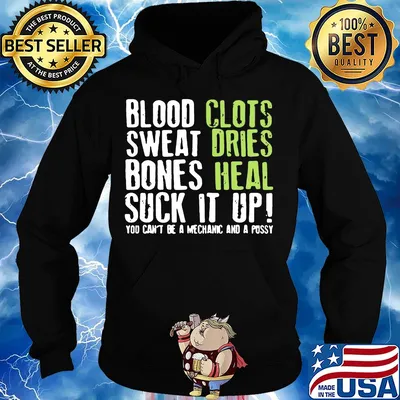 Blood clots sweat dries bones heal suck it up you can't be a mechanic s Hoodie