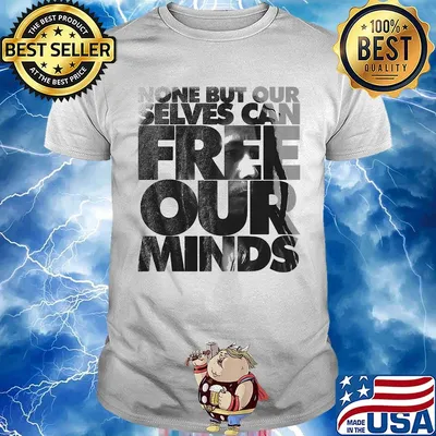 Bob marley none but our selves can free our minds shirt