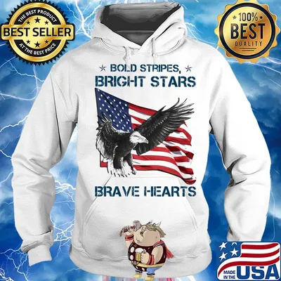 Bold Stripes Bright Stars Brave Hearts Eagle American Flag Independence Day Shirt Hoodie