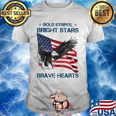 Bold Stripes Bright Stars Brave Hearts Eagle American Flag Independence Day Shirt