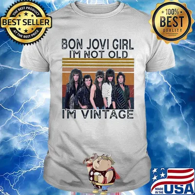 Bon jovi girl i'm not old i'm vintage retro shirt