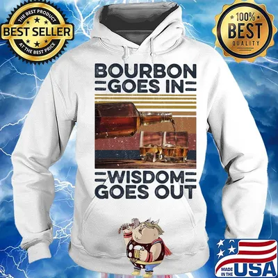 Bourbon Goes In Wisdom Goes Out Alcohol Vintage Retro Shirt Hoodie