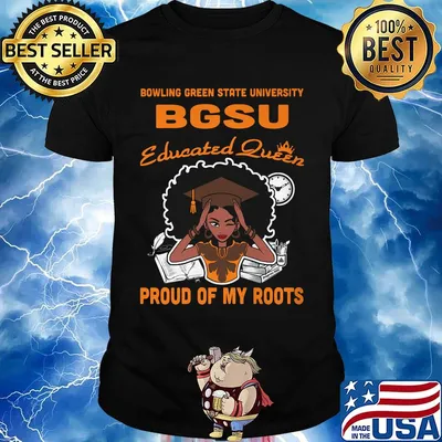 Bowling green state university bgsu educated queen proud of my roots shirt