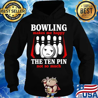 Bowling makes me happy the ten pin not so much s Hoodie