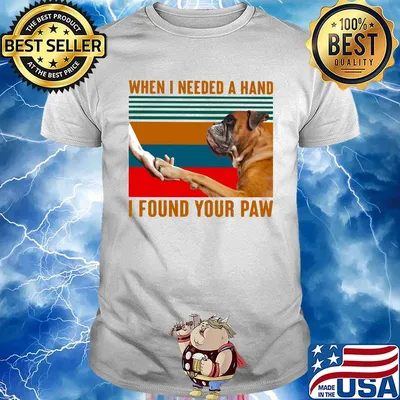 Boxer dog when i needed a hand i found your paw vintage retro shirt