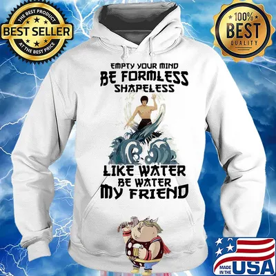 Bruce lee empty your mind be formless shapeless like water be water my friend s Hoodie