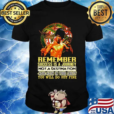 Bruce lee remember success is a journey not a destination have faith in your ability you will do just fine shirt