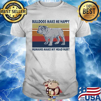 Bulldogs Make Me Happy Humans Make Me Head Hurt Vintage Retro Shirt