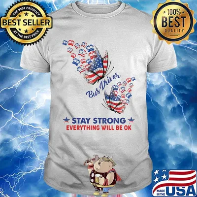 Bus driver stay strong everything will be ok american flag independence day shirt