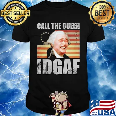 Call the queen idgaf america happy 4th july independence day shirt