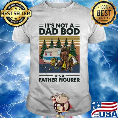 Camping bear it's not a dad bod it's father figure father's day vintage retro shirt