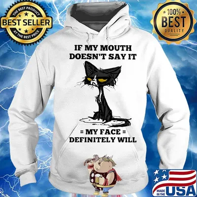Cat black if my mouth doesn't say it my face definitely will s Hoodie
