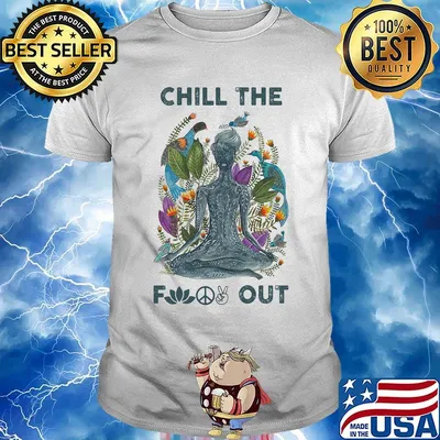 Chill the fuck out yoga shirt