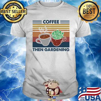 Coffee then gardening vintage retro shirt
