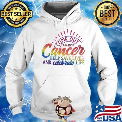 Come Out Aginst Cancer Help Save Lives And Celebrate Life LGBT Shirt Hoodie