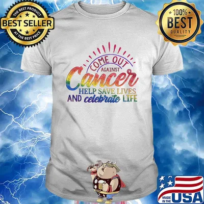 Come Out Aginst Cancer Help Save Lives And Celebrate Life LGBT Shirt